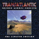 Transatlantic - Bridge Across Forever (limited edition)